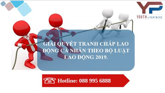 GIẢI QUYẾT TRANH CHẤP LAO ĐỘNG CÁ NHÂN THEO BỘ LUẬT LAO ĐỘNG 2019. 